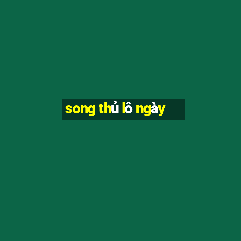 song thủ lô ngày