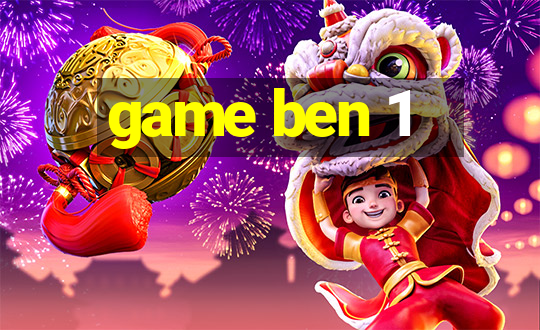 game ben 1