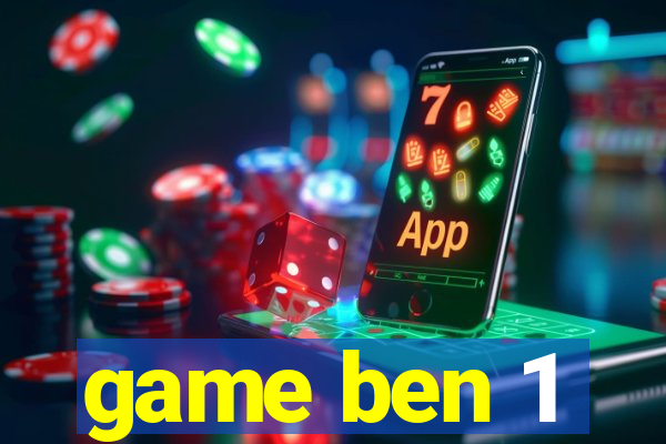 game ben 1