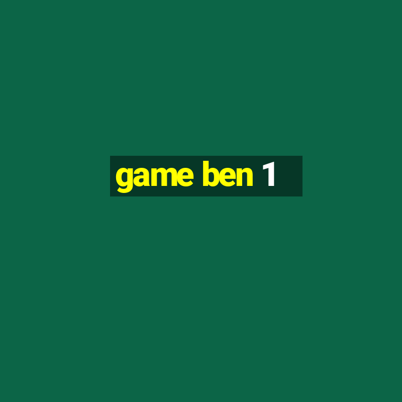 game ben 1