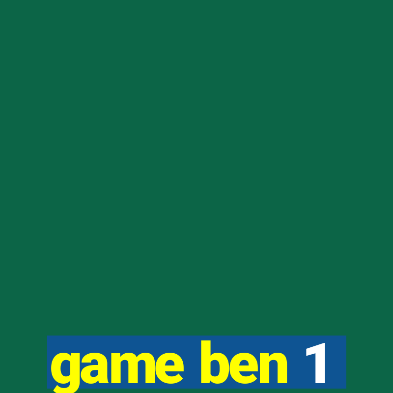 game ben 1