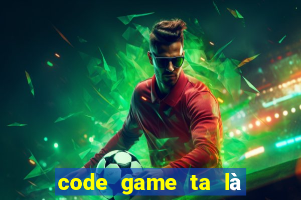 code game ta là hoàng thượng