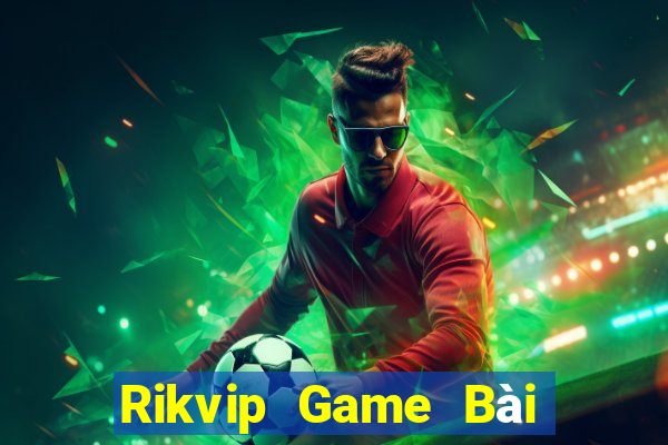 Rikvip Game Bài Online Đổi Thưởng