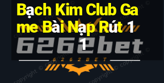 Bạch Kim Club Game Bài Nạp Rút 1 1