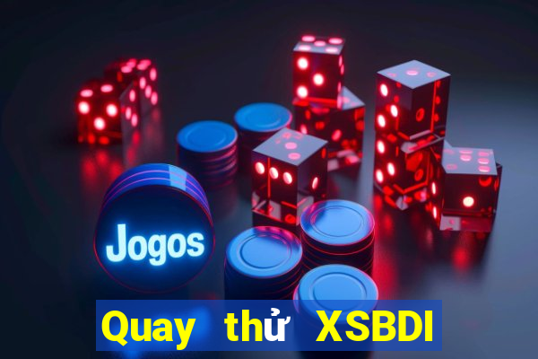 Quay thử XSBDI ngày 2