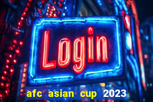 afc asian cup 2023 bảng xếp hạng