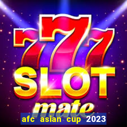 afc asian cup 2023 bảng xếp hạng