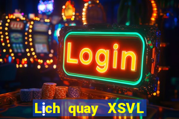 Lịch quay XSVL ngày mai