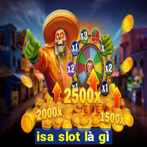 isa slot là gì