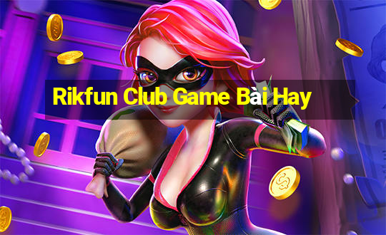 Rikfun Club Game Bài Hay