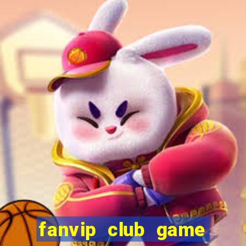 fanvip club game bài có cổng thanh toán