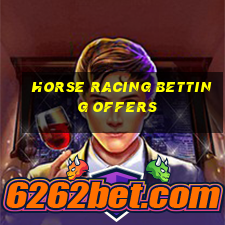 horse racing betting offers