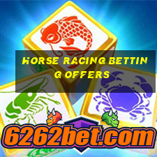 horse racing betting offers