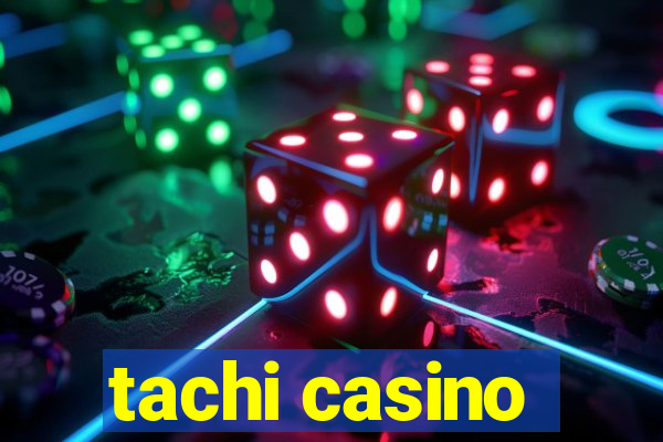 tachi casino