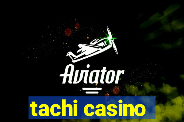 tachi casino