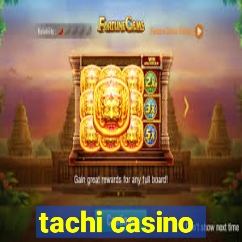 tachi casino