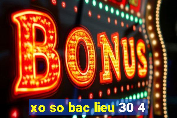 xo so bac lieu 30 4