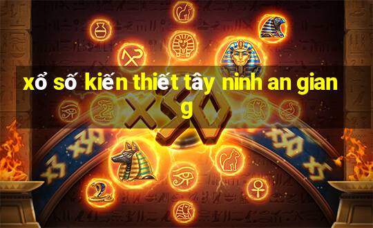 xổ số kiến thiết tây ninh an giang