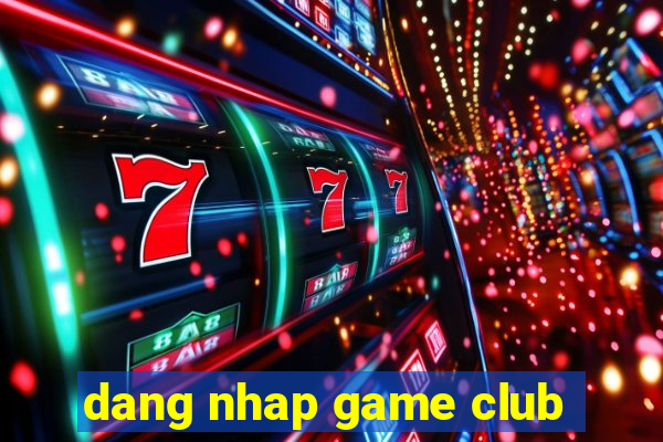 dang nhap game club