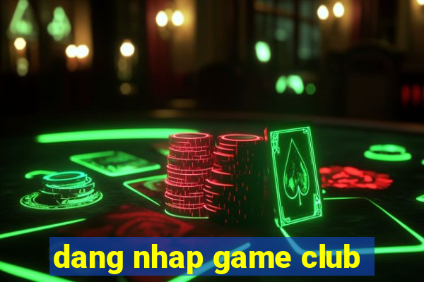 dang nhap game club