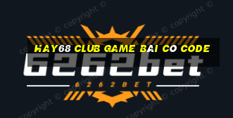 Hay68 Club Game Bài Có Code