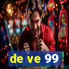 de ve 99