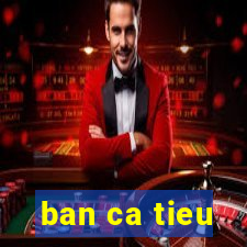 ban ca tieu