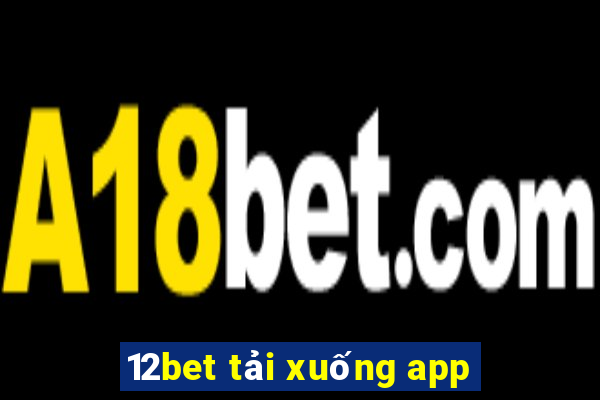 12bet tải xuống app