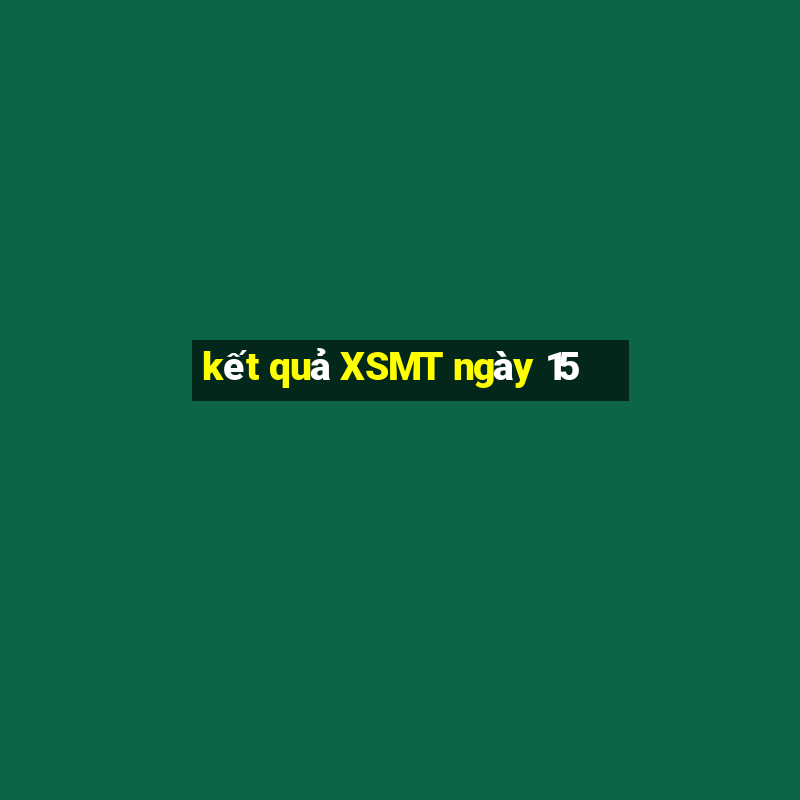 kết quả XSMT ngày 15