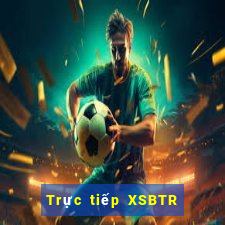 Trực tiếp XSBTR ngày 3