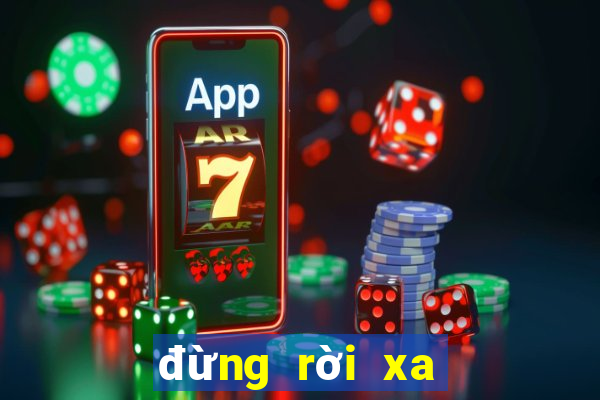 đừng rời xa em tập cuối