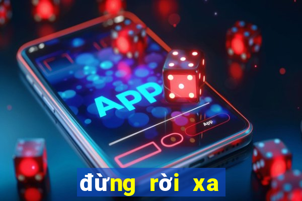 đừng rời xa em tập cuối