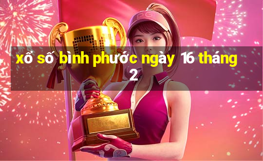 xổ số bình phước ngày 16 tháng 2