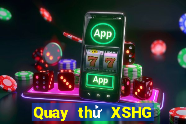 Quay thử XSHG Thứ 7