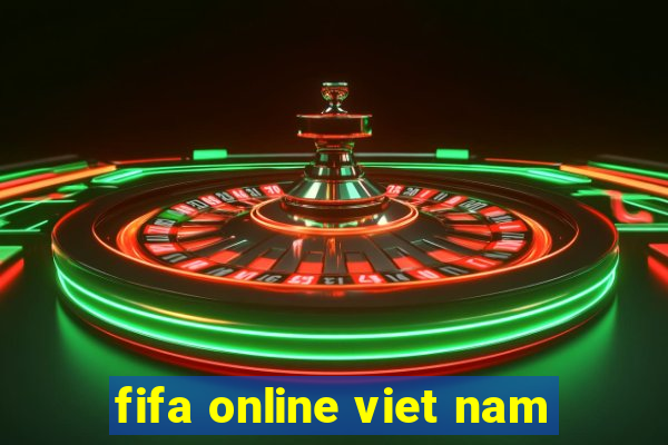 fifa online viet nam