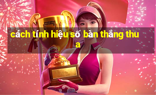 cách tính hiệu số bàn thắng thua