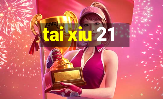 tai xiu 21