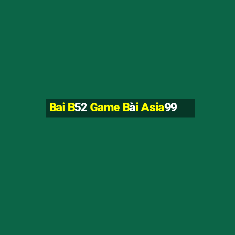 Bai B52 Game Bài Asia99