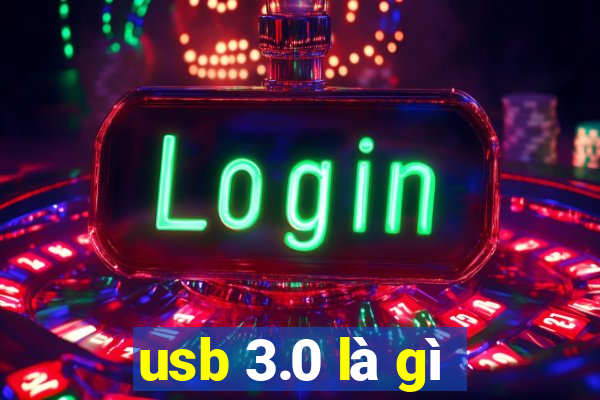 usb 3.0 là gì