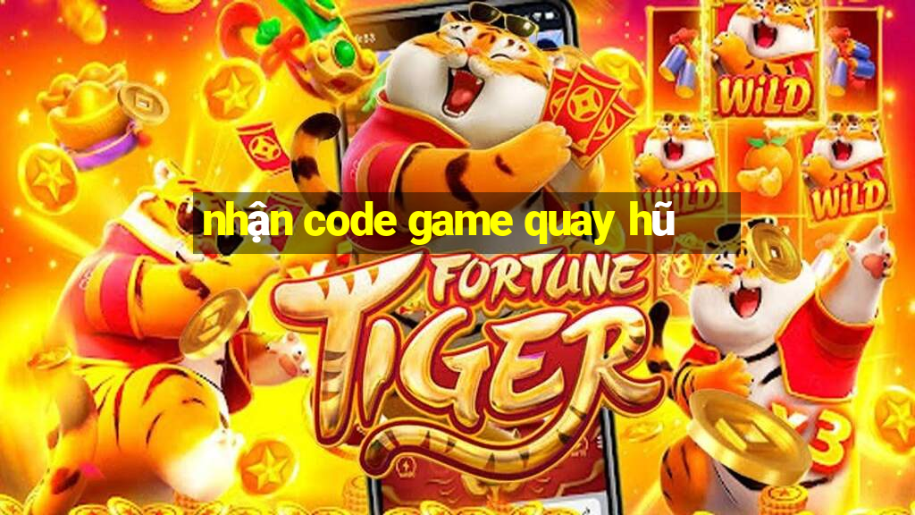 nhận code game quay hũ