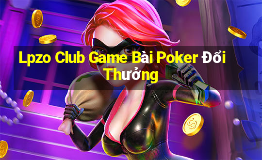 Lpzo Club Game Bài Poker Đổi Thưởng