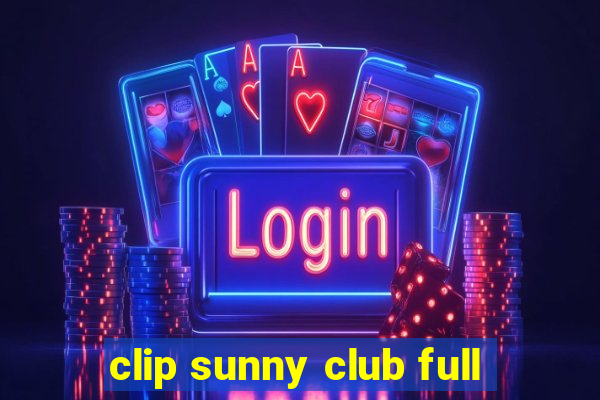 clip sunny club full