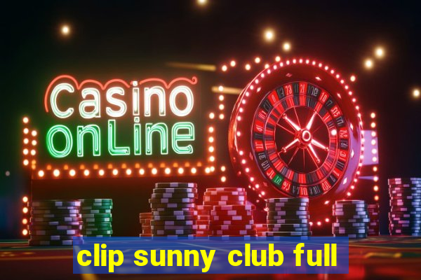 clip sunny club full