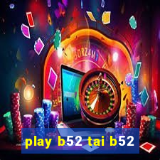 play b52 tai b52