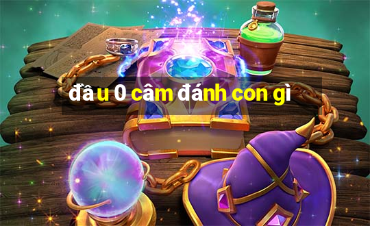 đầu 0 câm đánh con gì