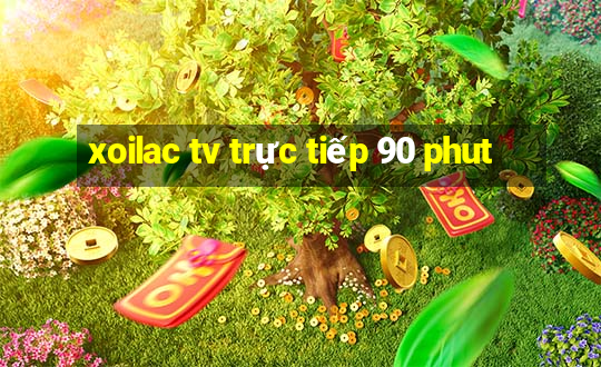 xoilac tv trực tiếp 90 phut