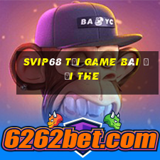 Svip68 Tại Game Bài Đổi The