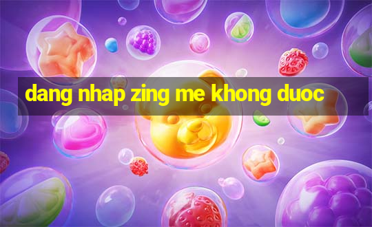 dang nhap zing me khong duoc