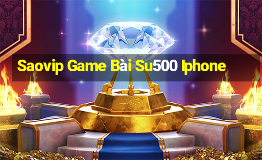 Saovip Game Bài Su500 Iphone