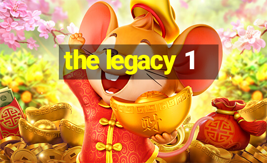 the legacy 1